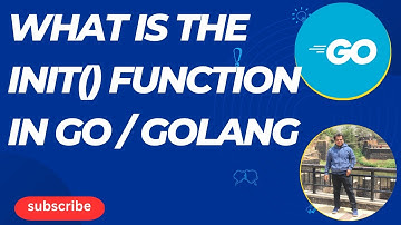 Golang | What is the init() function in Go / Golang