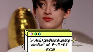 [240428] Appeal Grand Opening / Noeul Nuttarat - Practice Full Fancam