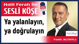 Fatih altaylı: 'Ya yalanlayın, ya doğrulayın' 22/04/24 Halil Ferah ile Sesli Köşe Resimi