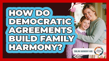 How Do Democratic Agreements Build Family Harmony? - Sibling Harmony Hub