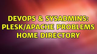 DevOps & SysAdmins: Plesk/Apache problems home directory (2 Solutions!!) Profile