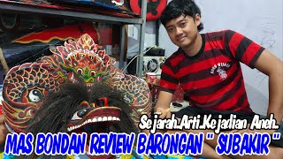 MAS BONDAN REVIEW BARONGAN KLASIK ' SUBAKIR ' ( SEJARAH, ARTI, KEJADIAN ANEH )