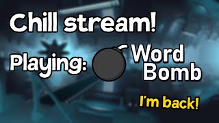 Chill stream playing Word Bomb! (I&#39;m back)