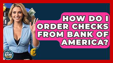 How Do I Order Checks From Bank Of America? - Ask Your Bank Teller