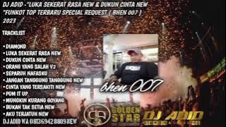 DJ ADID -'LUKA SEKERAT RASA ( DA 41 ) NEW & DUKUN CINTA ( BHEN 007 ) 2023