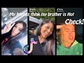 My Friends Think My Brother is Hot Check | Ticktok Compilation