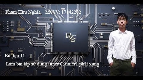 Bài tập 11: Làm bài tập sử dụng timer 0, timer1 phát xung_PHẠM HỮU NGHĨA_17142282