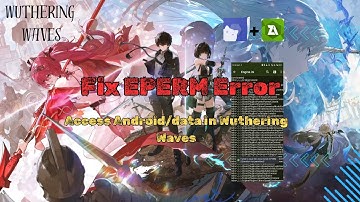 Access Android/data Files in Wuthering Waves & Fix EPERM Error | Edit Game Config Without Root