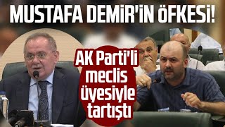 Mustafa Demir'in öfkesi! AK Parti'li meclis üyesiyle tartıştı Resimi