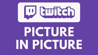 How To Picture In Picture On Twitch