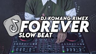 DJ FOREVER SLOW BEAT VIRAL TIKTOK TERBARU 2022 DJ KOMANG RIMEX | DJ FOREVER SLOW BASS VIRAL TIKTOK