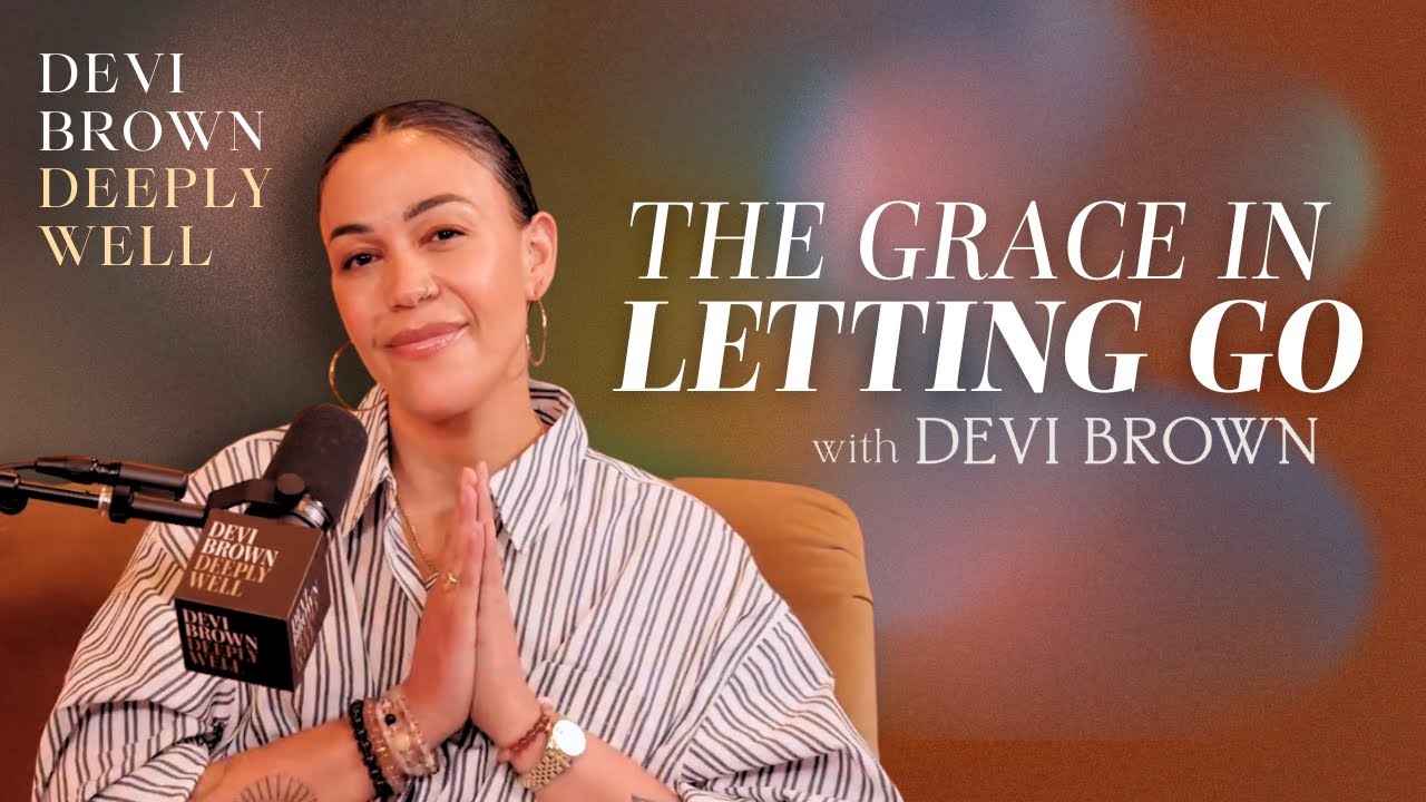 The Grace in Letting Go with Devi Brown