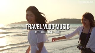 Travel Musik No Copyright With Your Love - Tobu (Backsound Musik Bebas Hak Cipta)