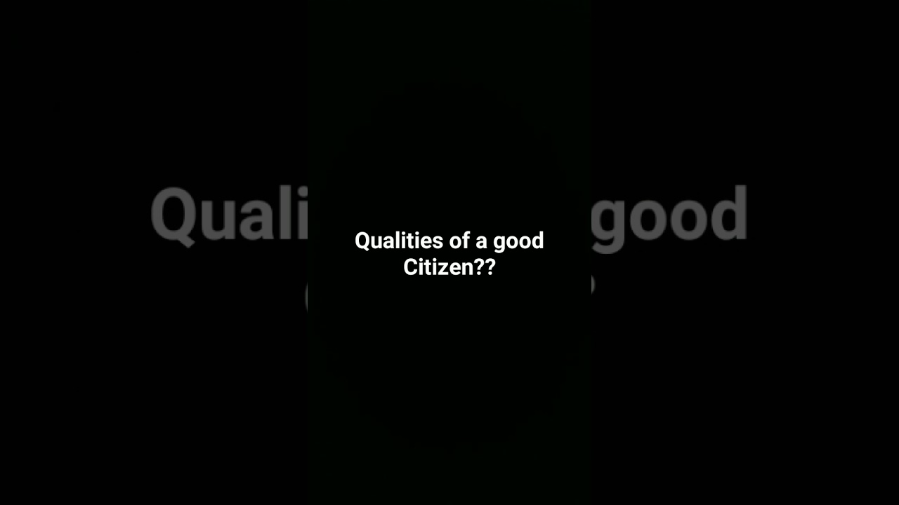 what are the qualities of a good citizen? 