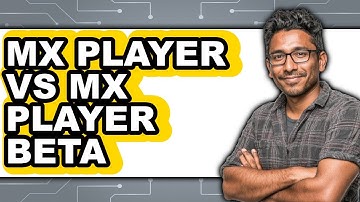 MX Player vs MX Player Beta - Which Is Better?
