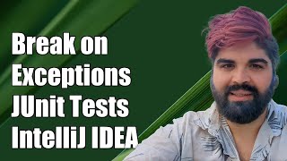 How to Configure IntelliJ IDEA to Break on Exceptions in JUnit Tests