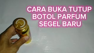 Cara buka tutup botol parfum segel baru dan isi ulang refill botol tola tole