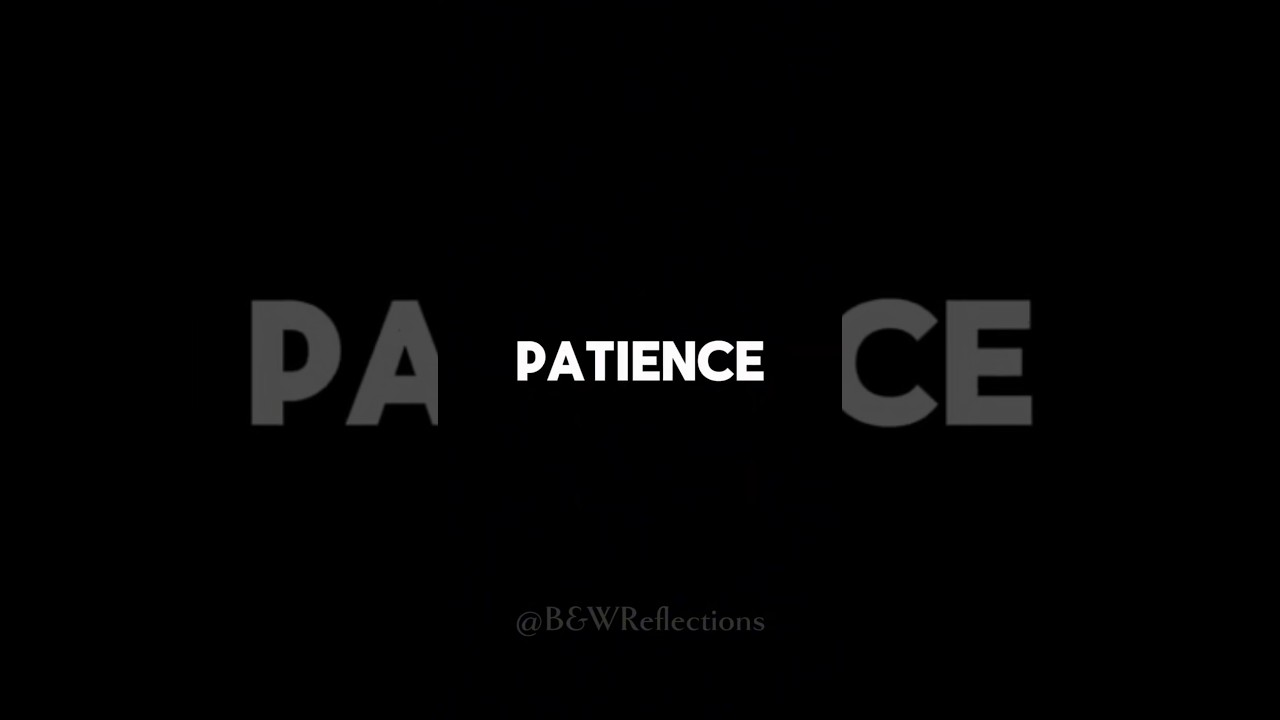 Patience Pays Off in the End | B&WR | Embrace Emotions.  