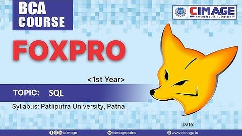 FoxPro : SQL, BCA - PPU 1st Year 444, CIMAGE College, Patna. Best In Patna, Bihar