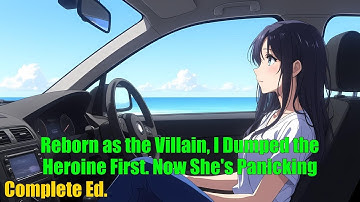 Reborn as the Villain, I Dumped the Heroine First. Now She