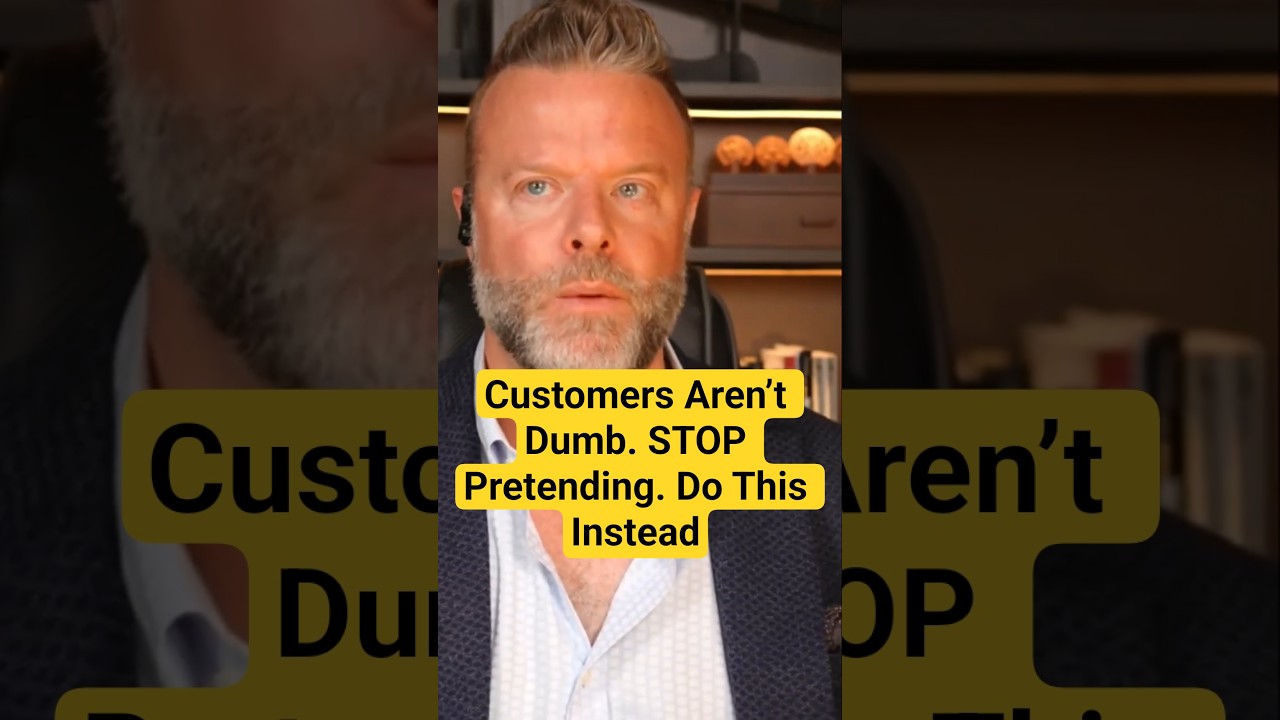 Customers Aren’t Dumb. STOP Pretending. Do This Instead