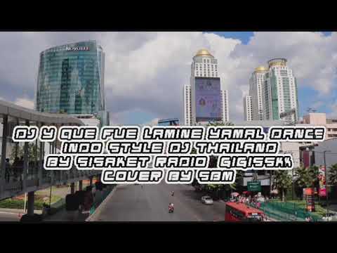 DJ Y QUE FUE LAMINE YAMAL DANCE INDO STYLE DJ THAILAND BY SISAKET RADIO  GIGISSKK