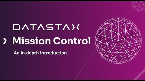 An introduction to DataStax Mission Control