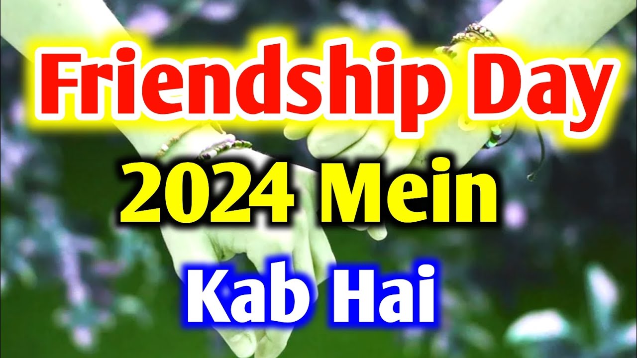 2024 Friendship Day Date Friendship Day Kab Hai 2024 Happy