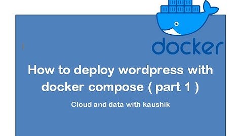 Tutorial 11 : Deploying WordPress with docker compose – part1 ? Step by step