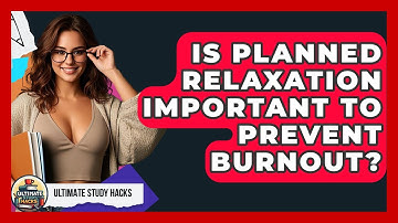 Is Planned Relaxation Important To Prevent Burnout? - Ultimate Study Hacks