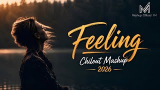 Feeling Chillout Mashup 2026 | Feeling Chillout 2026 | Chillout Mashup 2026 | Mashup Official 1M