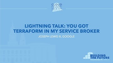 Lightning Talk: You Got Terraform in my Service Broker - Joseph Lewis III, Google