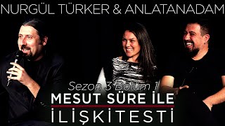 Mesut Süre İle İlişki Testi | Konuklar: Nurgül Türker & Anlatanadam