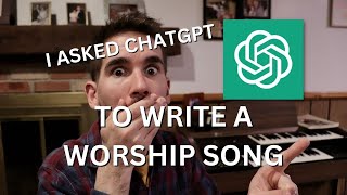 I Asked ChatGPT to Write a Worship Song