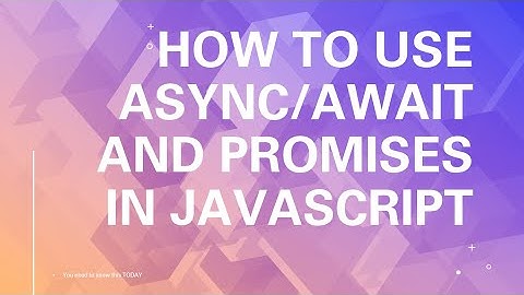 How to use async/await and promises in JavaScript