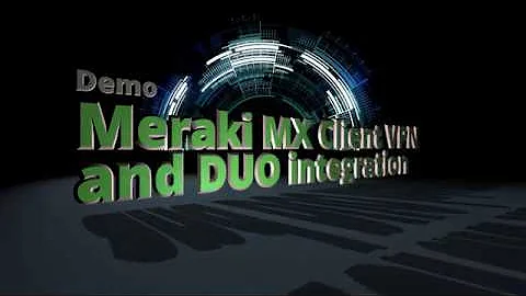 Meraki MX Client VPN and DUO MFA Integration and Demo