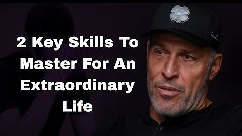 2 Key Skills to Master for an Extraordinary Life | Tony Robbins