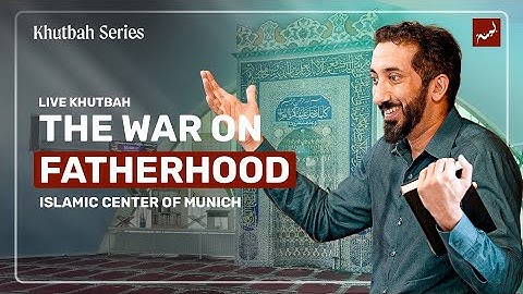 The War on Fatherhood | Khutbah by Nouman Ali Khan | Munich, Germany