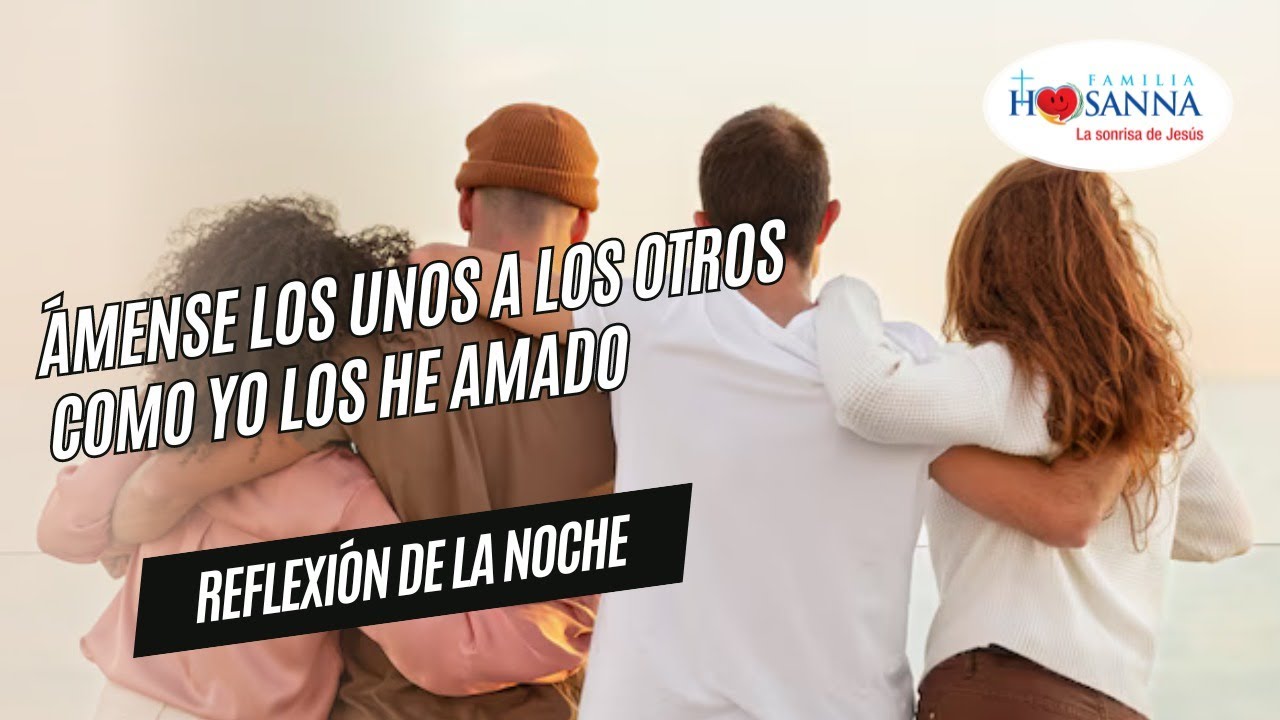 Ámense los unos a los otros como Yo los he amado #ReflexiónDeNoche