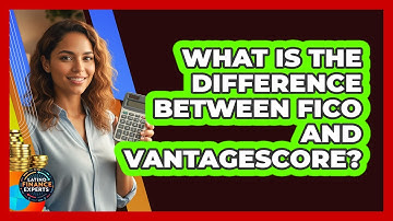 What Is The Difference Between FICO And VantageScore?