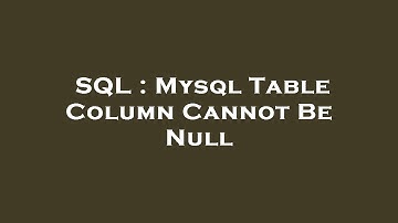 SQL : Mysql Table Column Cannot Be Null