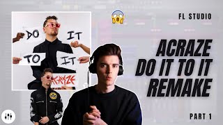 Making 'Do It To It' By ACRAZE?! | FL Studio Remake + FLP (Part 1)
