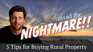 Avoid the Nightmare!! 5 Tips When Buying Rural Property.