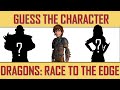 Guess the Character &quot;DRAGONS: RACE TO THE EDGE&quot; || Fun Quiz