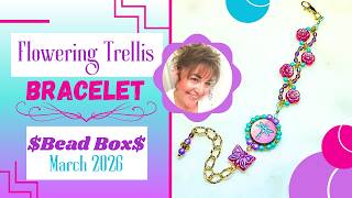 Flower Trellis Bracelet With $Bead Box$ March 2026
