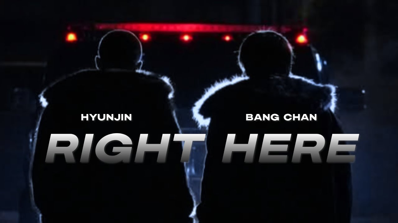 Bang Chan & Hyunjin ❝RIGHT HERE❞【FMV】