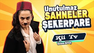 Unutulmaz Sahneler 3 Şekerpare - Özlem Aktaş