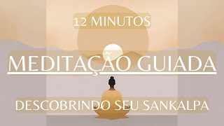 Meditação Guiada / Conhecendo o Seu Sankalpa