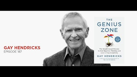Enter the Genius Zone: Gay Hendricks