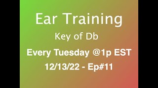 Ear Training in Db - Tuesday, 12/13/22 - Ep11 eartraining musictheory